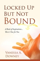 Locked Up But Not Bound: A Book of Inspirations...There's One for You B0CTYSG59D Book Cover