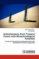 Actinobacteria from Tropical Forest with Biotechnological Potential: A survey of plant growth promoting bacteria in the rhizosphere of Araucaria angustifolia 3844381031 Book Cover