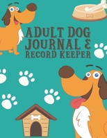 Adult Dog Journal & Record Keeper: Dog Lovers Keep Track Of Your Dog's Meals, Vaccinations, Medical Care & More Perfect For Everyday Use Or When You ... Kitty  Attractive, Easy & Convenient To Use 1674451709 Book Cover