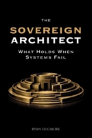 The Sovereign Architect: What Holds When Systems Fail B0GLFNYV57 Book Cover
