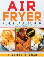 Air Fryer Cookbook: The 1000 Flavorful Air Fryer Recipes for Any Taste and Occasion 1990059511 Book Cover