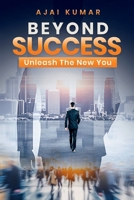 BEYOND SUCCESS: Powers to unleash the New You 1300992573 Book Cover