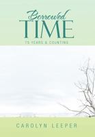 Borrowed Time: 75 Years & Counting 1469149923 Book Cover