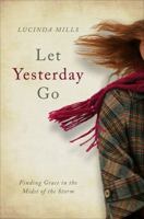 Let Yesterday Go: Finding Grace in the Midst of the Storm 1948817802 Book Cover