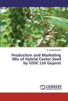 Production and Marketing Mix of Hybrid Castor Seed by GSSC Ltd Gujarat 6200091730 Book Cover