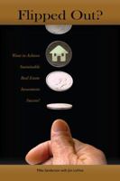 Flipped Out? Want to Achieve Sustainable Real Estate Success? 0984290206 Book Cover