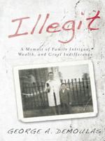 Illegit: A Memoir of Family Intrigue, Wealth, and Cruel Indifference 1496933311 Book Cover