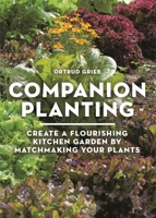 Companion Planting: Create a Flourishing Kitchen Garden By Matchmaking Your Plants 1399427482 Book Cover