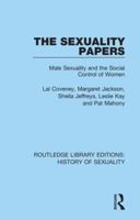 The Sexuality Papers: Male Sexuality and the Social Control of Women (Explorations in Feminism) 0367174294 Book Cover