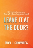 Leave It at the Door?: A Self-Coaching Conversation for Showing Up in Career, Business, and Beyond B0GZYPGWJV Book Cover