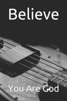 Believe: You Are God B0875YYDM6 Book Cover