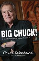 Big Chuck: My Favorite Stories from 47 Years on Cleveland TV 1598510525 Book Cover