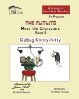 THE FLITLITS, Meet the Characters, Book 5, DeBug Knitty-Nitty, 8+ Readers, U.S. English, Confident Reading: Read, Laugh, and Learn 1916778844 Book Cover