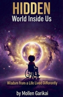 Hidden World Inside Us: Wisdom from a Life Lived Differently B0GPQ1SBVP Book Cover