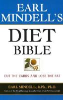 Earl Mindell's Diet Bible: A Survival Guide for People with Diabetes - And the Rest of Us Who Need to Cut the Carbs to Lose the Fat 1931412685 Book Cover