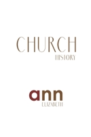 Church History - Ann Elizabeth 1985194643 Book Cover