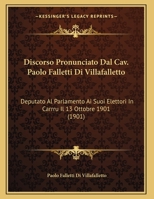 Discorso Pronunciato Dal Cav. Paolo Falletti Di Villafalletto: Deputato Al Parlamento Ai Suoi Elettori In Carrru Il 13 Ottobre 1901 1169568068 Book Cover