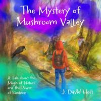 The Mystery of Mushroom Valley: A Tale about the Magic of Nature and the Power of Kindness B0DSV5W79Z Book Cover