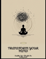 Transform Your Mind: Declutter Your Thoughts For Lasting Peace B0FNRVCJBC Book Cover