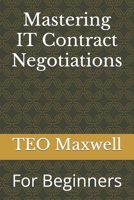 Mastering IT Contract Negotiations: For Beginners B0C7JGD2X5 Book Cover