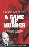 A Game Of Murder (Scripts of the six part television serial) 1912582945 Book Cover