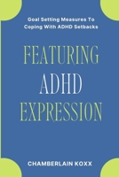 Featuring ADHD Expression: Goal Setting Measures To Coping With ADHD Setbacks B0CPXR86VF Book Cover