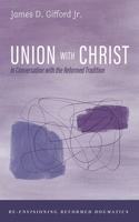 Union with Christ: In Conversation with the Reformed Tradition (Re-Envisioning Reformed Dogmatics) B0HKLR6GKY Book Cover