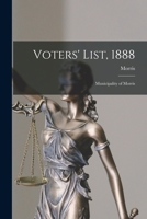 Voters' List, 1888 [microform]: Municipality of Morris 1014815770 Book Cover