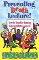 Preventing Death by Lecture!: Terrific Tips for Turning Listeners Into Learners 0965685152 Book Cover