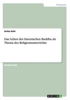 Das Leben Des Historischen Buddha ALS Thema Des Religionsunterrichts 3656724679 Book Cover