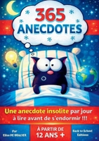 365 Anecdotes: Une anecdote insolite par jour à lire avant de s'endormir !!! Pour les Adolescents, les Enfants à partir de 12 ans et toute la ... veulent découvrir Le monde. (French Edition) 2322640689 Book Cover