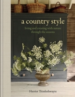 A Country Style: Creating a Well-Lived Home Through the Seasons 1840919701 Book Cover