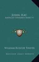 John Hay: American Statesmen Series V1 1017462151 Book Cover