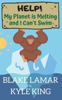 Help! My Planet is Melting and I Can’t Swim 1952323002 Book Cover