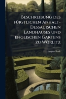 Beschreibung des fuÌ rstlichen Anhalt-Dessauischen Landhauses und englischen Gartens zu WoÌ rlitz (German Edition) 1025203720 Book Cover