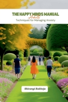 The Happy Minds Manual: Adults: Techniques for Managing Anxiety B0DS5H6PZ4 Book Cover