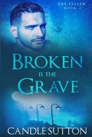 Broken Is the Grave 1792923945 Book Cover