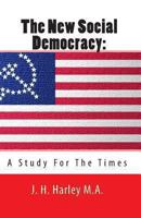 The New Social Democracy: A Study for the Times 0548899894 Book Cover