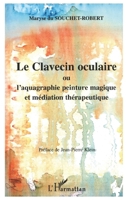 LE CLAVECIN OCULAIRE ou l'aquagraphie peinture magique et médiation thérapeutique (French Edition) 2747513424 Book Cover