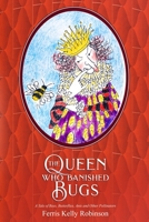 The Queen Who Banished Bugs: A Tale of Bees, Butterflies, Ants and Other Pollinators 0965648125 Book Cover