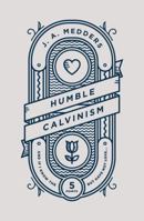 Humble Calvinism: And If I Know the Five Points, But Have Not Love 1784983721 Book Cover