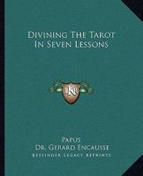 Divining the Tarot in Seven Lessons 1425340938 Book Cover