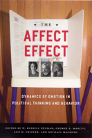 The Affect Effect: Dynamics of Emotion in Political Thinking and Behavior 0226574423 Book Cover