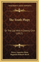 The Youth Plupy: Or The Lad With A Downy Chin 1286748712 Book Cover