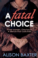 A Fatal Choice: A haunting novel about power, silence and the devastating cost of respectability 191770593X Book Cover