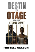Destin en otage d'un adulte éternellement enfant (French Edition) B0HDTPT4NG Book Cover