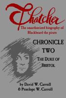 Thatcher: the unauthorized biography of Blackbeard the pirate: Chronicle Two - The Duke of Bristol 0988571528 Book Cover