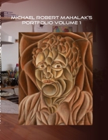 Michael Robert Mahalak,s Portfolio volume 1 1105661628 Book Cover