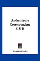 Authentische Correspondenz (1814) 1161019804 Book Cover