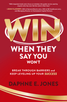 Win When They Say You Won't: Break Through Barriers and Keep Leveling Up Your Success 1264277997 Book Cover